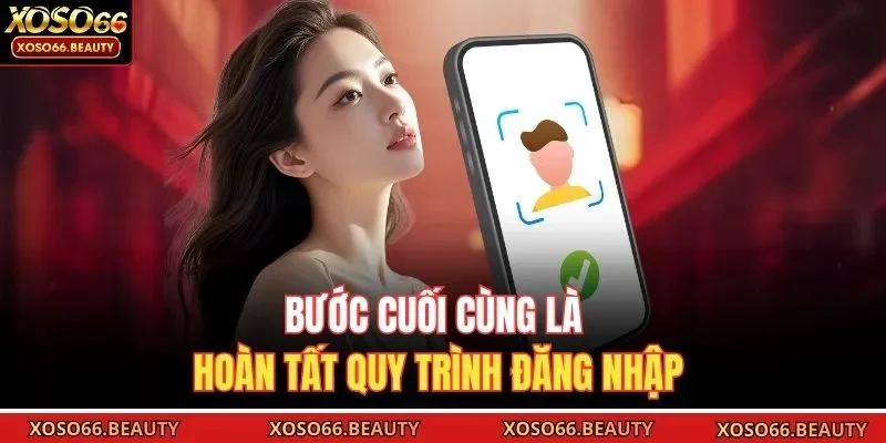 Bước cuối cùng là hoàn tất quy trình đăng nhập