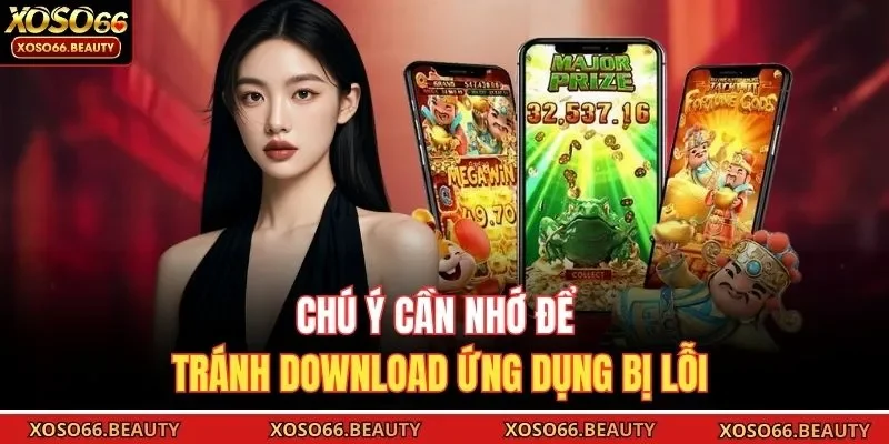 Chú ý cần nhớ để tránh download ứng dụng bị lỗi