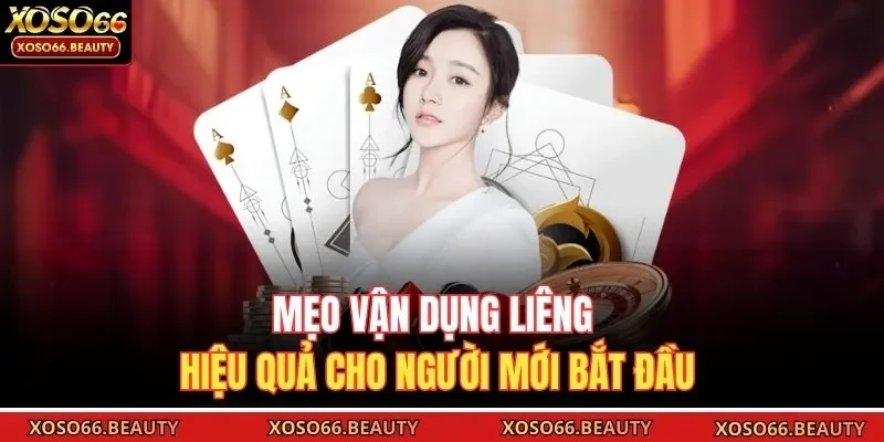 Mẹo vận dụng Liêng hiệu quả cho người mới bắt đầu