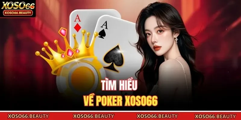 Tìm hiểu về Poker Xoso66
