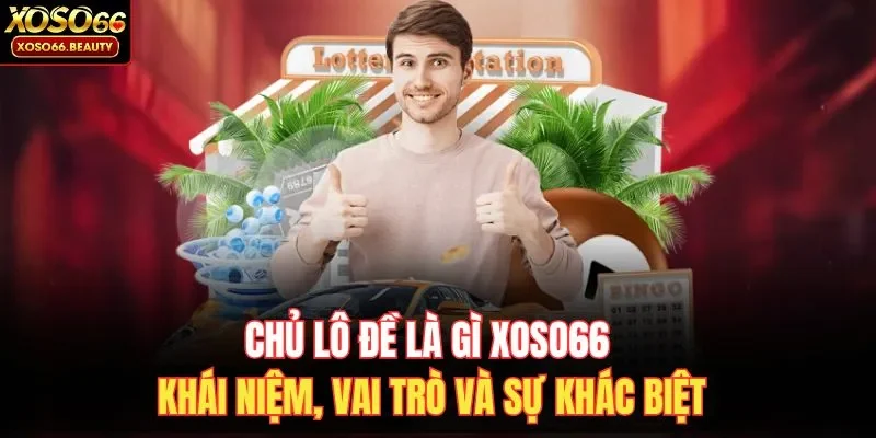 Chủ lô đề là gì, câu hỏi được nhiều thành viên