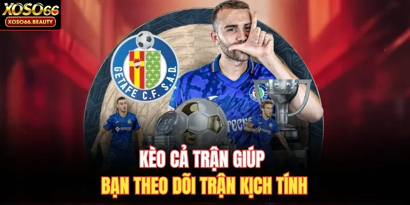 Kèo cả trận giúp bạn theo dõi trận kịch tính 