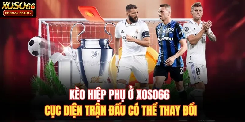 Kèo hiệp phụ tại XOSO66