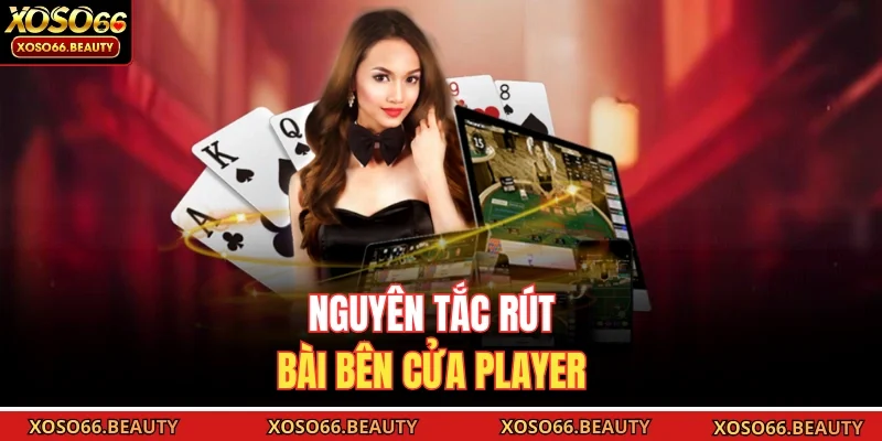 Nguyên tắc rút bài bên cửa Player 