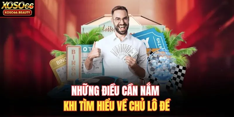 Những điều cần nắm khi tìm hiểu về chủ lô đề 
