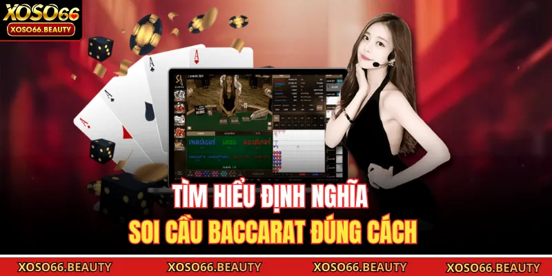 Tìm hiểu định nghĩa soi cầu Baccarat đúng cách