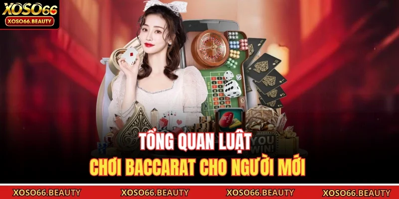 Tổng quan luật chơi Baccarat cho người mới